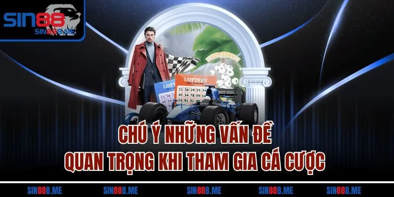 Chú ý những vấn đề quan trọng khi tham gia cá cược