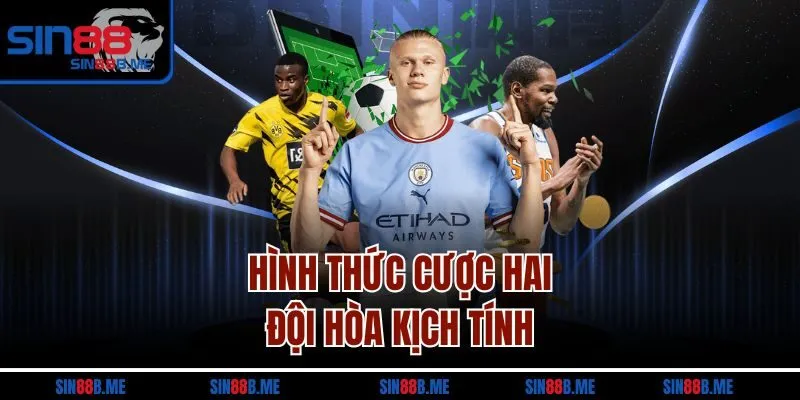 Hình thức cược hai đội hòa kịch tính