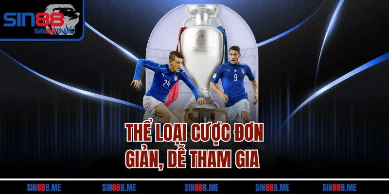 Thể loại cược đơn giản, dễ tham gia